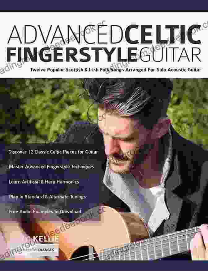 A Guitarist Performing Advanced Celtic Fingerstyle Guitar: Twelve Well Known Irish Scottish Folk Songs Arranged For Solo Acoustic Guitar (Learn How To Play Acoustic Guitar)