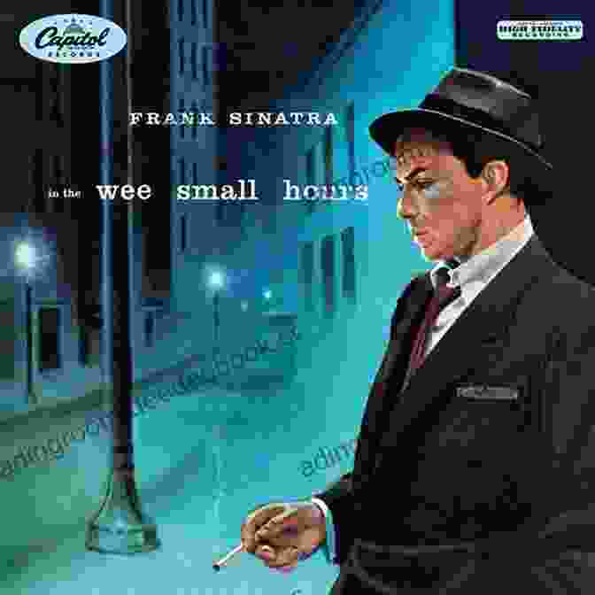 Album Cover Of Frank Sinatra's In The Wee Small Hours, A Black And White Photo Of Sinatra In A Suit, Looking Up At The Camera Never Say No To A Rock Star: In The Studio With Dylan Sinatra Jagger And More