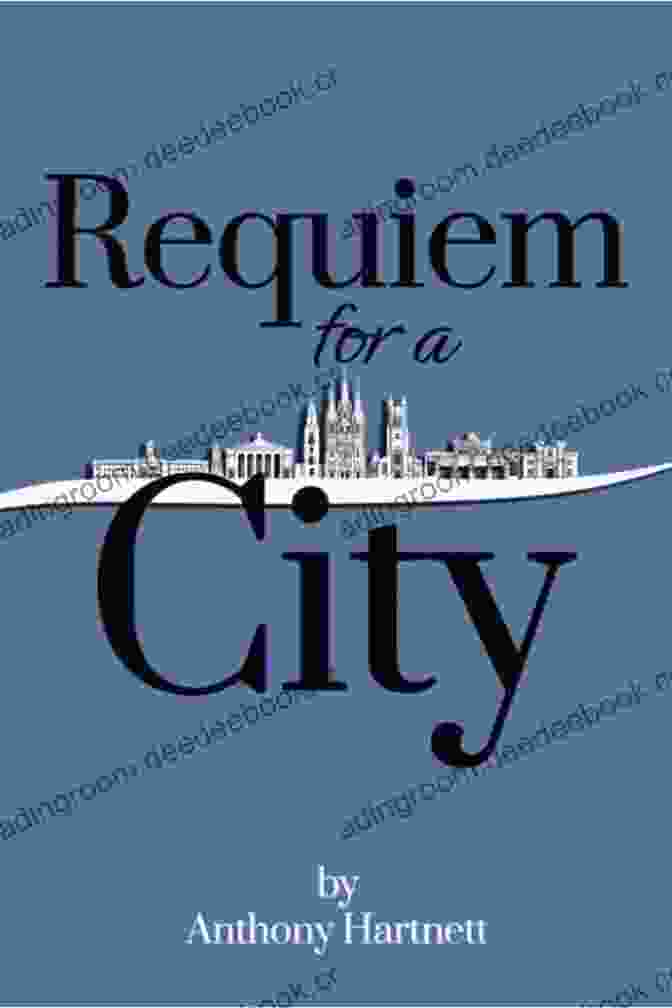 Anthony Hartnett's 'Requiem For City' Requiem For A City Anthony Hartnett