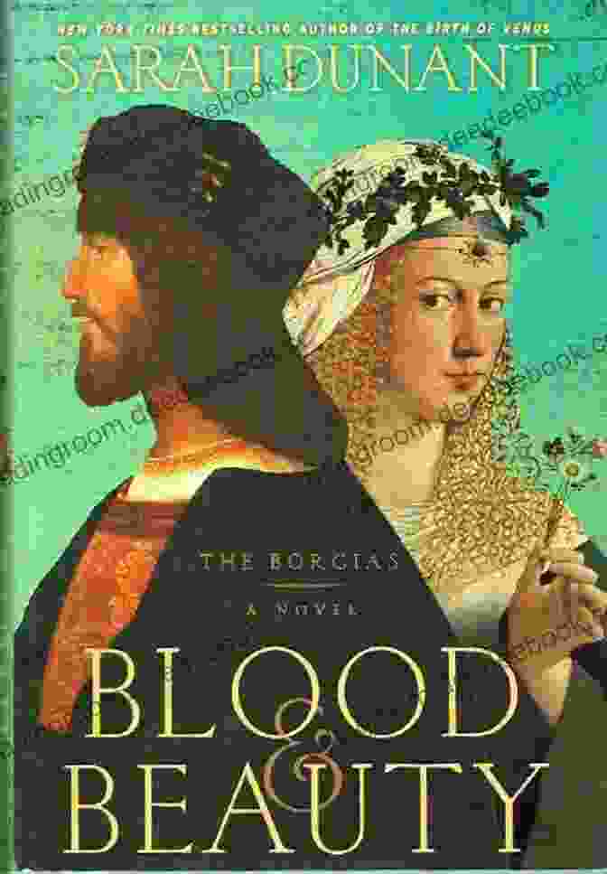 Blood And Beauty Novel Cover A Captivating Depiction Of The Borgia Family Against A Backdrop Of Renaissance Italy Blood And Beauty: A Novel About The Borgias