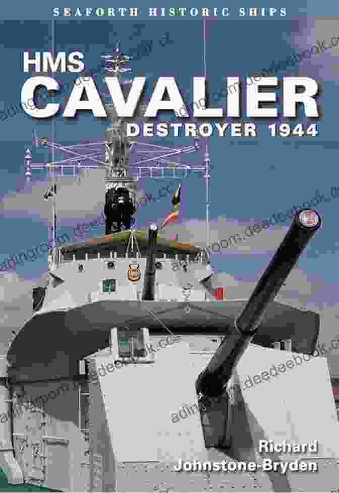 HMS Cavalier At Seaforth Historic Ships HMS Cavalier: Destroyer 1944 (Seaforth Historic Ships)