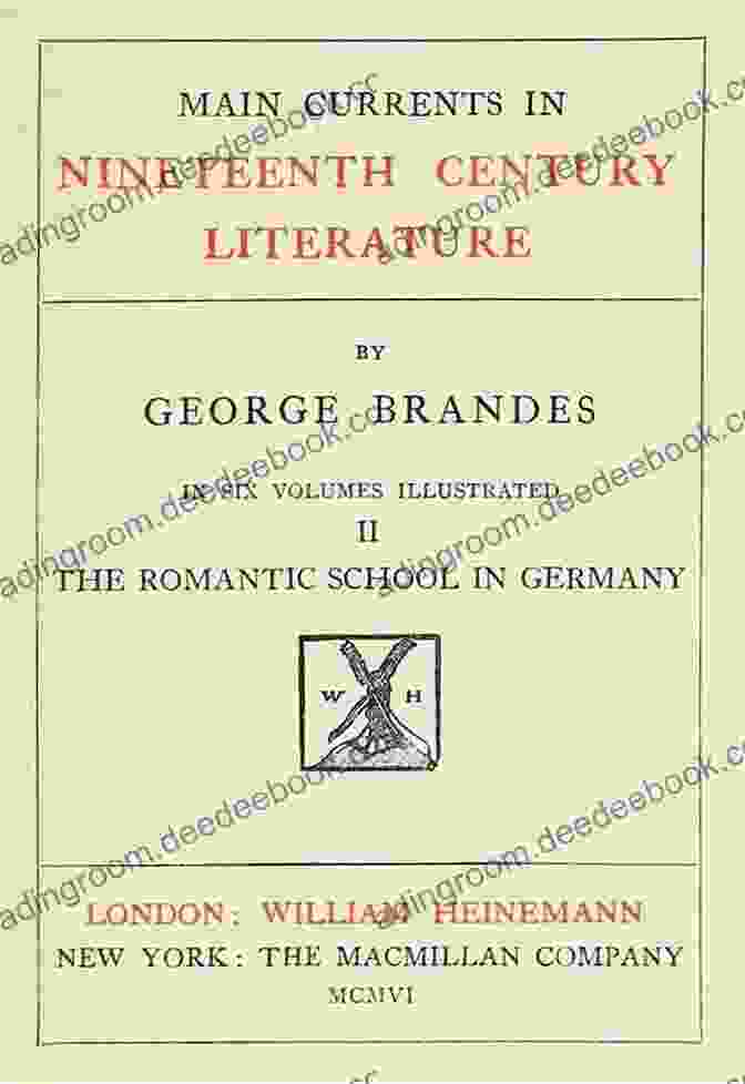 Main Currents In Nineteenth Century Literature: Volume II Of VI By Georg Brandes MAIN CURRENTS IN NINETEENTH CENTURY LITERATURE Vol II (of VI): The Romantic School In Germany