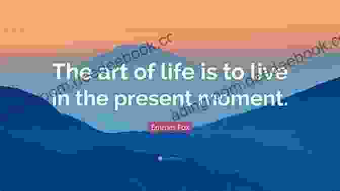 The Art Of Living In The Present Moment, To Savor The Beauty And Fullness Of Life Napoleon Hill: Extraordinary Life Lessons That Will Change Your Life Forever (Inspirational Books)