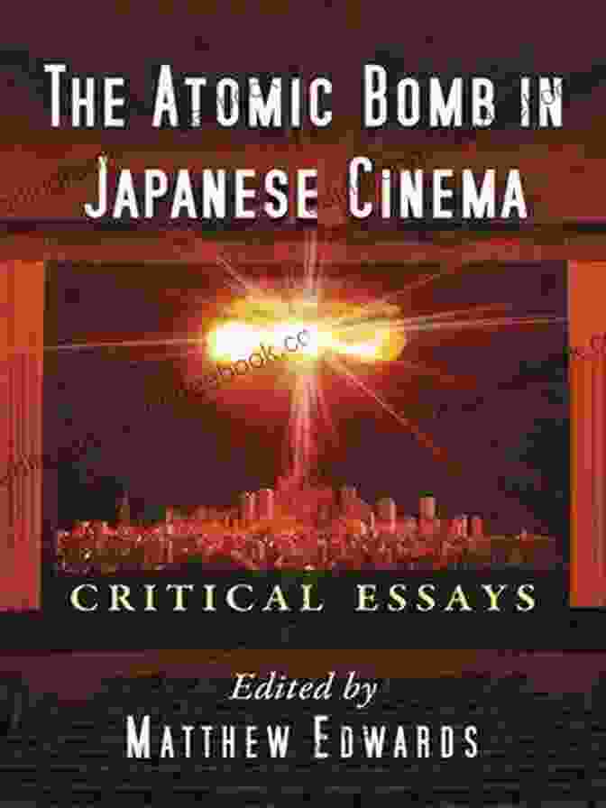 The Atomic Bomb In Japanese Cinema: A Reflective Gaze The Atomic Bomb In Japanese Cinema: Critical Essays