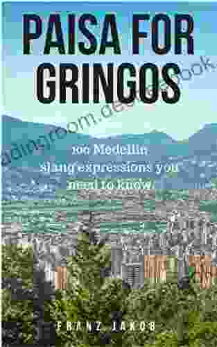 Paisa For Gringos: 100 Medellin Slang Expressions You Need To Know