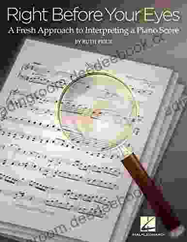 Right Before Your Eyes: A Fresh Approach to Interpreting a Piano Score