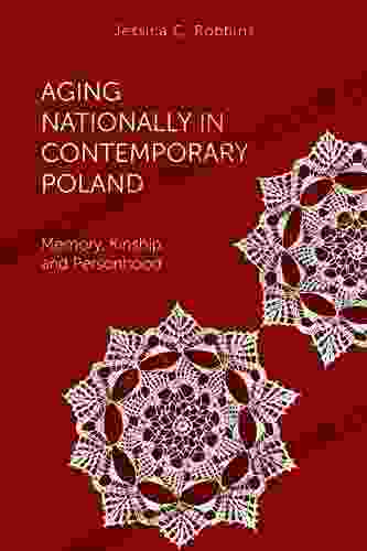 Aging Nationally In Contemporary Poland: Memory Kinship And Personhood (Global Perspectives On Aging)