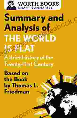 Summary and Analysis of The World Is Flat 3 0: A Brief History of the Twenty first Century: Based on the by Thomas L Friedman (Smart Summaries)