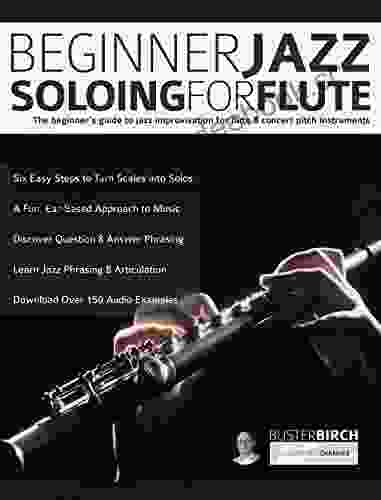 Beginner Jazz Soloing for Flute: The beginner s guide to jazz improvisation for flute concert pitch instruments (Learn how to play flute)