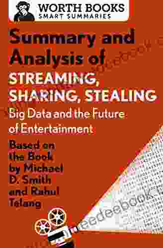 Summary And Analysis Of Streaming Sharing Stealing: Big Data And The Future Of Entertainment: Based On The By Michael D Smith And Rahul Telang (Smart Summaries)