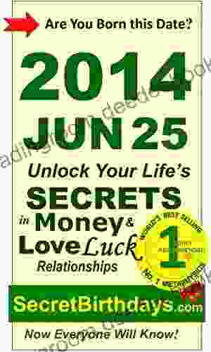 Born 2024 Jun 25? Your Birthday Secrets To Money Love Relationships Luck: Fortune Telling Self Help: Numerology Horoscope Astrology Zodiac Destiny Science Metaphysics (20140625)