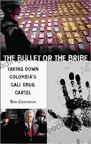 Bullet Or The Bribe The: Taking Down Colombia S Cali Drug Cartel