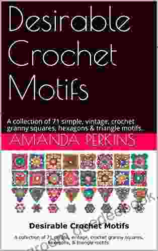 Desirable Crochet Motifs : A collection of 71 simple vintage crochet granny squares hexagons triangle motifs