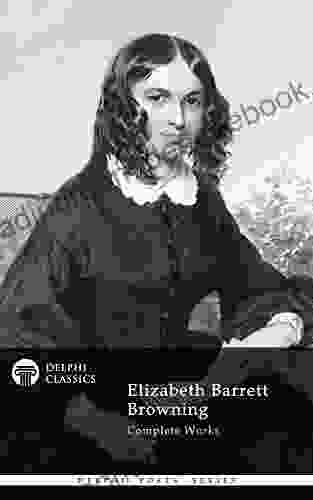 Complete Works of Elizabeth Barrett Browning (Delphi Classics) (Delphi Poets 27)