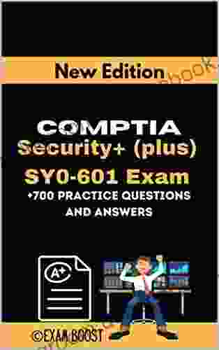 CompTIA Security+ (plus) SY0 601 Exam +700 Practice Questions And Answers: Actual 2024 Exams To Prepare For CompTIA Security+ SY0 601 Certification