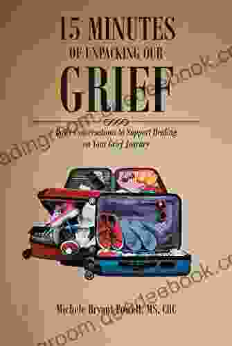 15 Minutes Of Unpacking Our Grief: Daily Conversations To Support Healing On Your Grief Journey