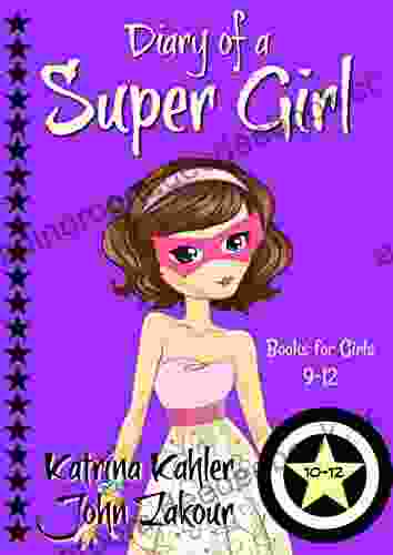 Diary of a SUPER GIRL 10 12: for Girls 9 12