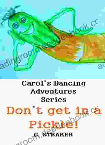 Don T Get In A Pickle (Carol S Dancing Adventures 4)