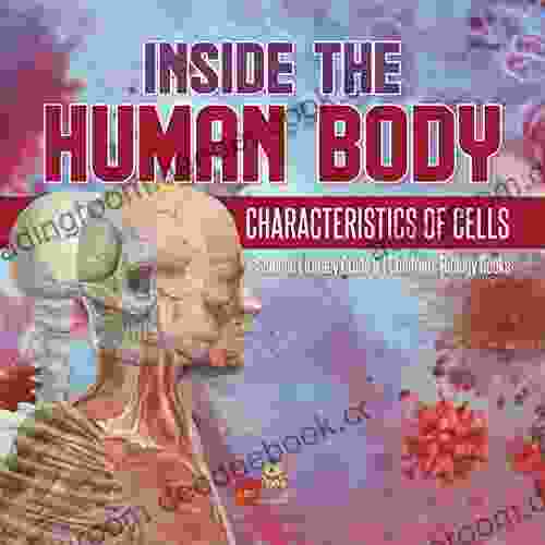 Inside the Human Body : Characteristics of Cells Science Literacy Grade 5 Children s Biology