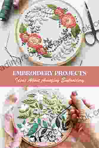 Embroidery Projects: Ideas About Amazing Embroidery