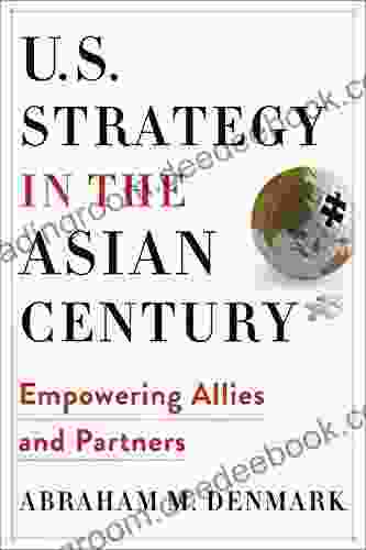 U S Strategy in the Asian Century: Empowering Allies and Partners (Woodrow Wilson Center Series)