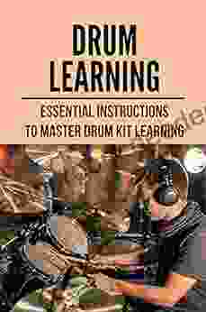 Drum Learning: Essential Instructions To Master Drum Kit Learning: Learning On Electronic Drum Kit