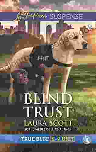 Blind Trust: Faith In The Face Of Crime (True Blue K 9 Unit 4)