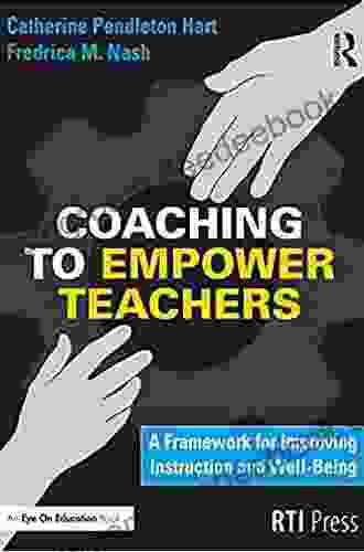 Coaching to Empower Teachers: A Framework for Improving Instruction and Well Being