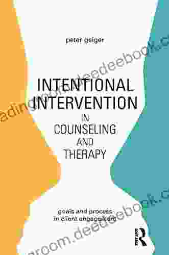 Intentional Intervention In Counseling And Therapy: Goals And Process In Client Engagement