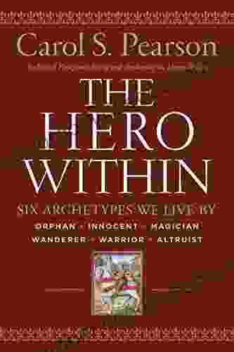 Hero Within Rev Expanded Ed : Six Archetypes We Live By