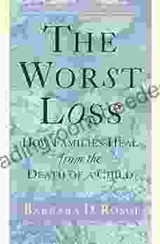 The Worst Loss: How Families Heal from the Death of a Child