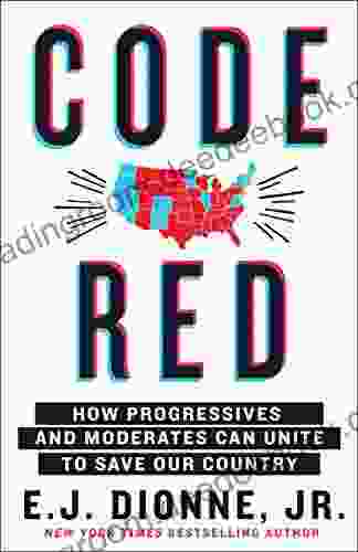 Code Red: How Progressives and Moderates Can Unite to Save Our Country