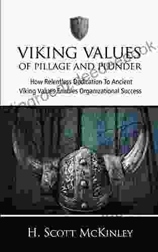 VIKING VALUES OF PILLAGE AND PLUNDER: How Relentless Dedication To Ancient Viking Values Enables Organizational Success