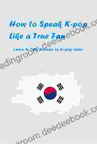 How to Speak K pop Like a True Fan: Learn Talk Korean to K pop Idols: Speak Korean Words from K POP