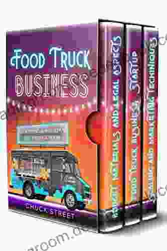 Food Truck Business: 3 in 1 The Strategic and Practical Beginner s Guide to Accompanying You to Build an Effective and Profitable Plan to Get Your Road (Food Truck Business and Restaurants)