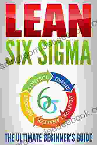 Lean Six Sigma: The Ultimate Beginner S Guide