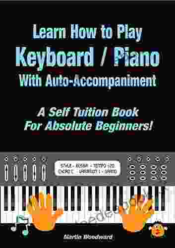 Learn How To Play Keyboard / Piano With Auto Accompaniment : A Self Tuition For Absolute Beginners