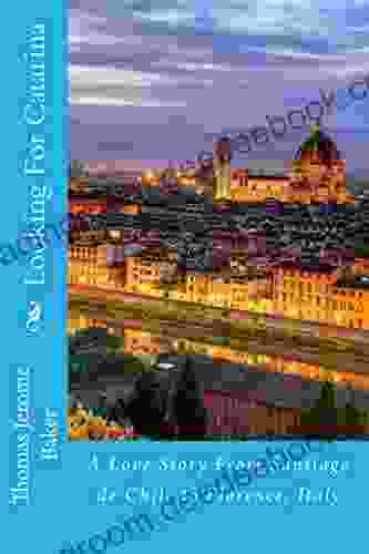 Looking For Catarina: A Love Story From Santiago De Chile To Florence Italy