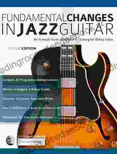 Fundamental Changes in Jazz Guitar: An In Depth Study of Major ii V I Bebop Soloing: Master Jazz Guitar Soloing