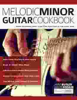 Melodic Minor Guitar Cookbook: Master the Melodic Minor Scale Add New Depth to Your Guitar Solos (Learn How to Play Rock Guitar)