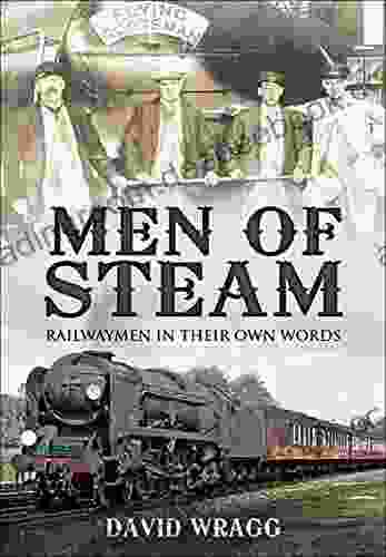 Men of Steam: Railwaymen in Their Own Words