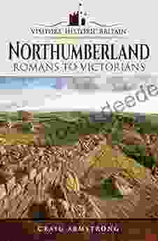 Northumberland: Romans To Victorians (Visitors Historic Britain)