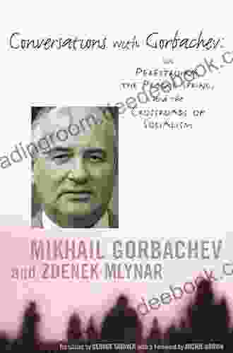 Conversations with Gorbachev: On Perestroika the Prague Spring and the Crossroads of Socialism