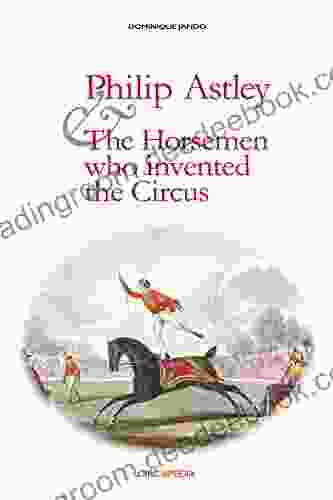 Philip Astley And The Horsemen Who Invented The Circus