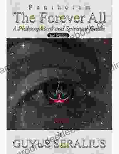 Pantheism: The Forever All: A Philosophical And Spiritual Guide 2nd Ed