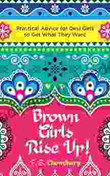 Brown Girls Rise Up : Practical Advice For Desi Girls To Get What They Want