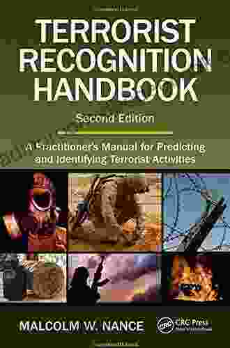 Terrorist Recognition Handbook: A Practitioner s Manual for Predicting and Identifying Terrorist Activities Second Edition