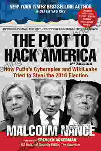 The Plot To Hack America: How Putin S Cyberspies And WikiLeaks Tried To Steal The 2024 Election