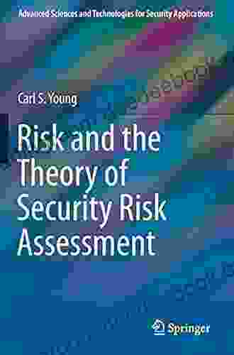 Risk And The Theory Of Security Risk Assessment (Advanced Sciences And Technologies For Security Applications)