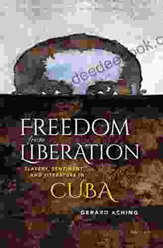 Freedom From Liberation: Slavery Sentiment And Literature In Cuba (Blacks In The Diaspora)